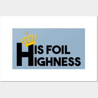 His foil Highness Posters and Art